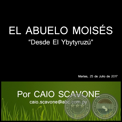 EL ABUELO MOISÉS - Desde El Ybytyruzú - Por CAIO SCAVONE - Martes, 25 de Julio de 2017